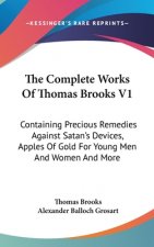 The Complete Works Of Thomas Brooks V1: Containing Precious Remedies Against Satan's Devices, Apples Of Gold For Young Men And Women And More