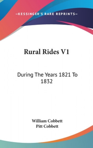 RURAL RIDES V1: DURING THE YEARS 1821 TO