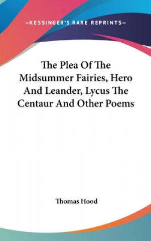 Plea Of The Midsummer Fairies, Hero And Leander, Lycus The Centaur And Other Poems