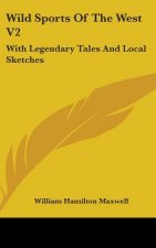 Wild Sports Of The West V2: With Legendary Tales And Local Sketches