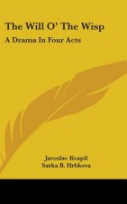 THE WILL O' THE WISP: A DRAMA IN FOUR AC