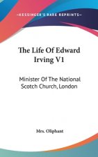 The Life Of Edward Irving V1: Minister Of The National Scotch Church, London