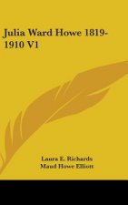 JULIA WARD HOWE 1819-1910 V1