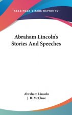 ABRAHAM LINCOLN'S STORIES AND SPEECHES