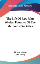 Life Of Rev. John Wesley, Founder Of The Methodist Societies