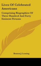 Lives Of Celebrated Americans: Comprising Biographies Of Three Hundred And Forty Eminent Persons