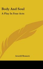 BODY AND SOUL: A PLAY IN FOUR ACTS