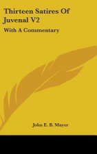 Thirteen Satires Of Juvenal V2: With A Commentary