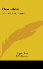 THORVALDSEN: HIS LIFE AND WORKS