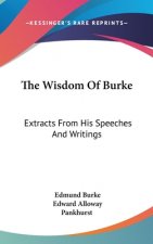 THE WISDOM OF BURKE: EXTRACTS FROM HIS S