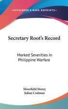 SECRETARY ROOT'S RECORD: MARKED SEVERITI