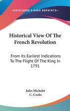 Historical View Of The French Revolution: From Its Earliest Indications To The Flight Of The King In 1791