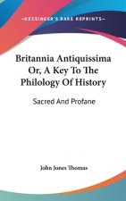Britannia Antiquissima Or, A Key To The Philology Of History