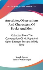 Anecdotes, Observations And Characters, Of Books And Men: Collected From The Conversation Of Mr. Pope And Other Eminent Persons Of His Time