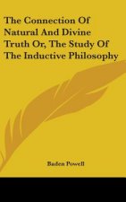 The Connection Of Natural And Divine Truth Or, The Study Of The Inductive Philosophy
