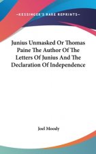 Junius Unmasked Or Thomas Paine The Author Of The Letters Of Junius And The Declaration Of Independence