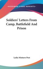 Soldiers' Letters From Camp, Battlefield And Prison