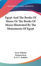 Egypt And The Books Of Moses Or The Books Of Moses Illustrated By The Monuments Of Egypt