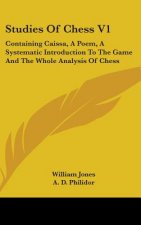 Studies Of Chess V1: Containing Caissa, A Poem, A Systematic Introduction To The Game And The Whole Analysis Of Chess