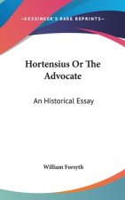 Hortensius Or The Advocate: An Historical Essay