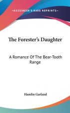 THE FORESTER'S DAUGHTER: A ROMANCE OF TH