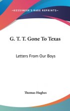 G. T. T. GONE TO TEXAS: LETTERS FROM OUR