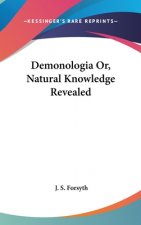 Demonologia Or, Natural Knowledge Revealed