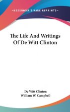 The Life And Writings Of De Witt Clinton
