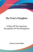 THE FRIAR'S DAUGHTER: A STORY OF THE AME