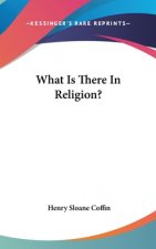 WHAT IS THERE IN RELIGION?