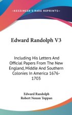EDWARD RANDOLPH V3: INCLUDING HIS LETTER
