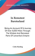 IN REMOTEST BAROTSELAND: BEING AN ACCOUN