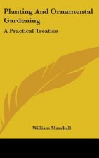 Planting And Ornamental Gardening: A Practical Treatise