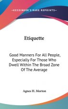 ETIQUETTE: GOOD MANNERS FOR ALL PEOPLE,