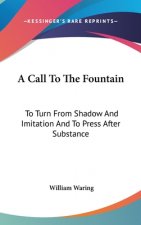 A Call To The Fountain: To Turn From Shadow And Imitation And To Press After Substance