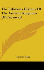 The Fabulous History Of The Ancient Kingdom Of Cornwall