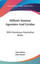 Milton's Samson Agonistes And Lycidas: With Numerous Illustrative Notes