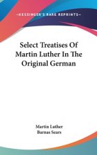 Select Treatises Of Martin Luther In The Original German