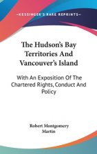 Hudson's Bay Territories And Vancouver's Island