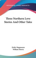 THREE NORTHERN LOVE STORIES AND OTHER TA