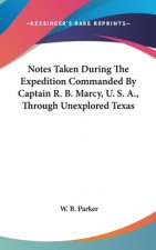 Notes Taken During The Expedition Commanded By Captain R. B. Marcy, U. S. A., Through Unexplored Texas