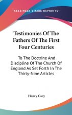 Testimonies Of The Fathers Of The First Four Centuries: To The Doctrine And Discipline Of The Church Of England As Set Forth In The Thirty-Nine Articl