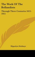 THE WORK OF THE BOLLANDISTS: THROUGH THR