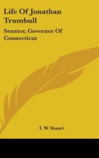 Life Of Jonathan Trumbull: Senator, Governor Of Connecticut
