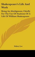 SHAKESPEARE'S LIFE AND WORK: BEING AN AB