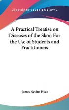 Practical Treatise On Diseases Of The Skin; For The Use Of Students And Practitioners