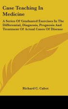 CASE TEACHING IN MEDICINE: A SERIES OF G