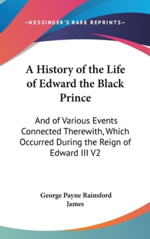 A HISTORY OF THE LIFE OF EDWARD THE BLAC