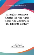 A KING'S MISTRESS; OR CHARLES VII AND AG
