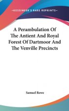 A Perambulation Of The Antient And Royal Forest Of Dartmoor And The Venville Precincts